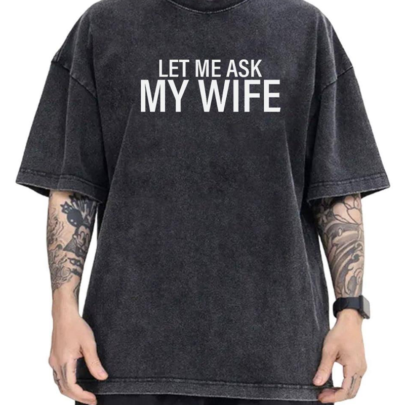 👕”Let Me Ask My Wife” Rolig tryckt T-shirt för män