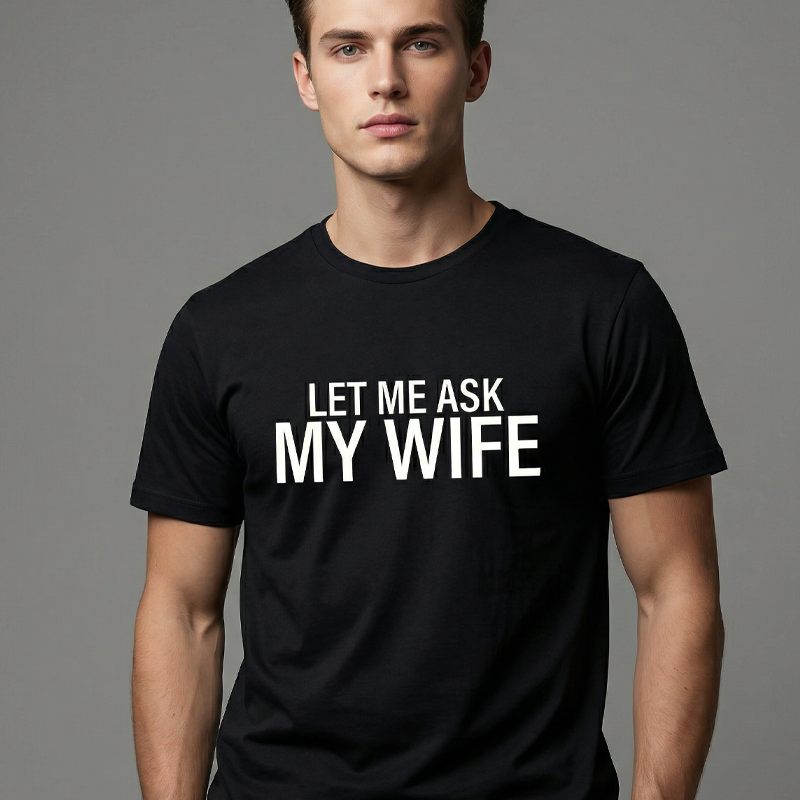 👕”Let Me Ask My Wife” Rolig tryckt T-shirt för män