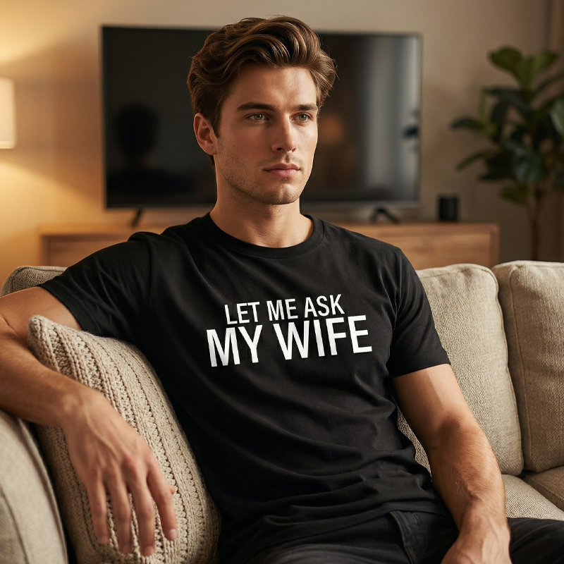 👕”Let Me Ask My Wife” Rolig tryckt T-shirt för män