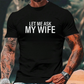 👕”Let Me Ask My Wife” Rolig tryckt T-shirt för män