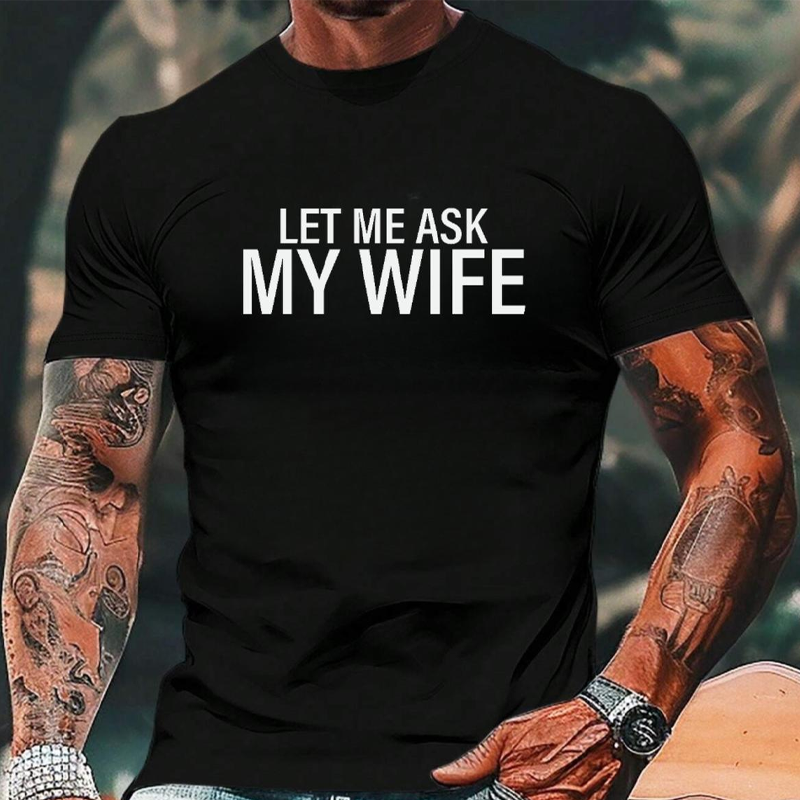 👕”Let Me Ask My Wife” Rolig tryckt T-shirt för män